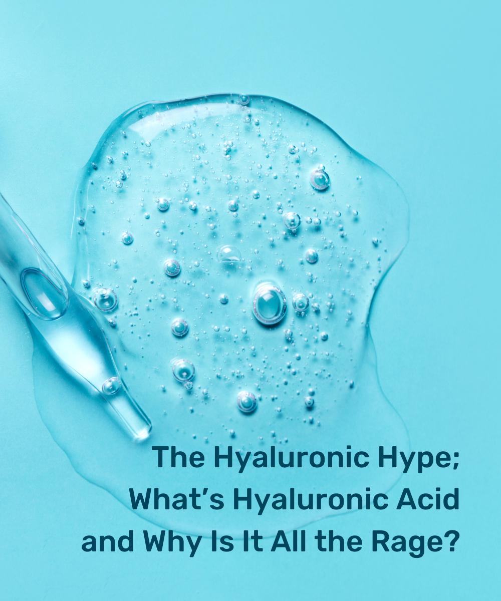 The Hyaluronic Hype; What’s Hyaluronic Acid and Why Is It All the Rage?